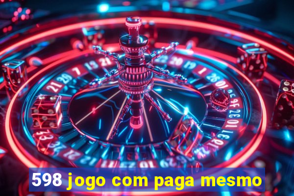 598 jogo com paga mesmo